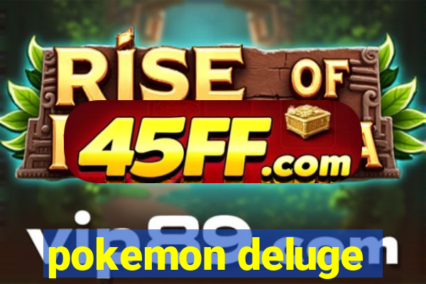 pokemon deluge